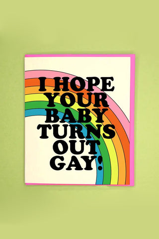 Gay baby greeting card with rainbow arc and message "HOPE YOUR BABY TURNS OUT GAY"